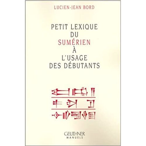 Petit Lexique Du Sumerien À L'usage Des Débutants