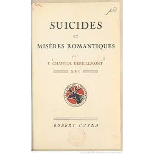  Suicides Et Misères Romantiques / Par F. Chaffiol-Debillemont ; [Illustrations Par Paul Baudier, Julien Pavil Et André Deslignères] Chaffiol-Debillemont, Fernand (1881-1971). Auteur Du Texte