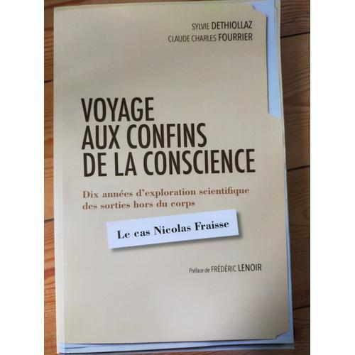 Voyage Aux Confins De La Conscience. Dix Année D'exploration Scientifique Des Sorties Hors Du Corps, Le Cas De Nicolas Fraisse