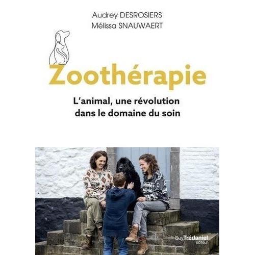 Zoothérapie - L'animal, Une Révolution Dans Le Domaine Du Soin