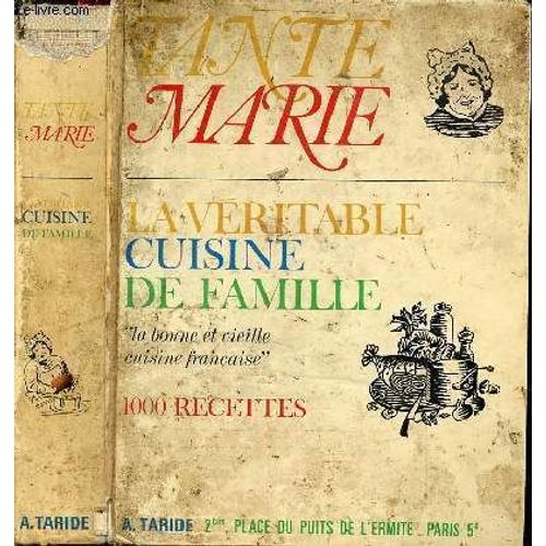 La Véritable Cuisine De Famille - La Bonne Et Vieille Cuisine Française - 1000 Recettes Simples,Économiques, Indiquant Les Quantités Et Les Tmeps De Cuisson - Nouvelle Édition.