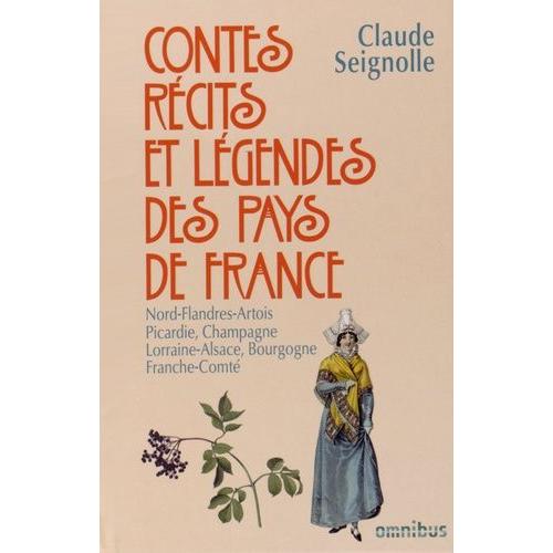 Contes, Récits Et Légendes Des Pays De France - Tome 2, Nord Flandres, Artois, Picardie, Champagne, Lorraine, Alsace, Bourgogne, Franche-Comté