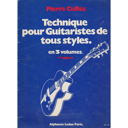 Pierre Cullaz Technique Pour Guitaristes De Tous Styles En 3 Volumes Vol1
