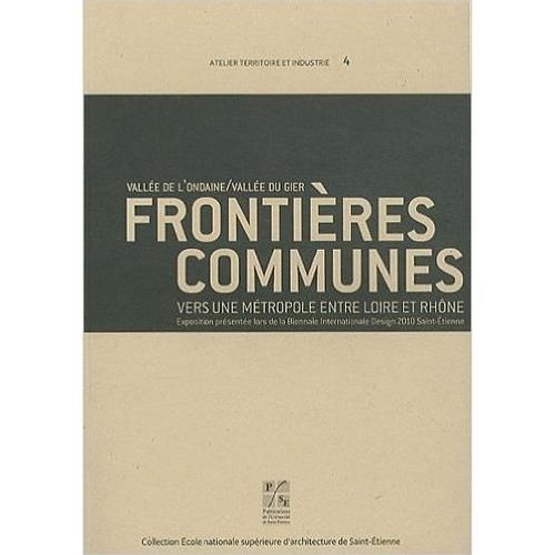 Frontieres Communes : Vallée De L'ondaine / Vallée Du Gier, Vers Une Métropole Entre Loire Et Rhône