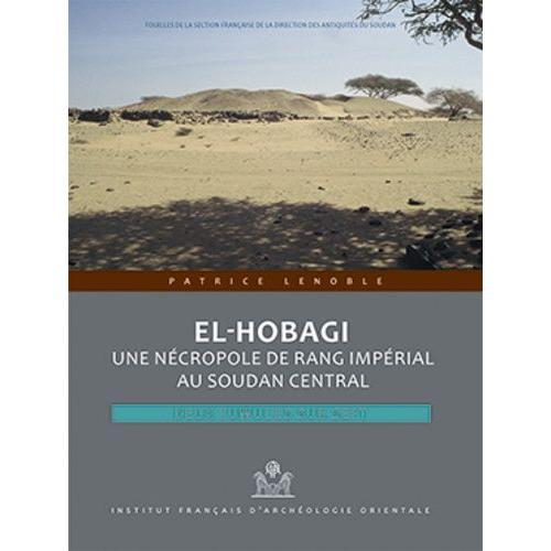 El Hobagi, Une Nécropole De Rang Impérial Au Soudan Central - Deux Tumulus Sur Sept