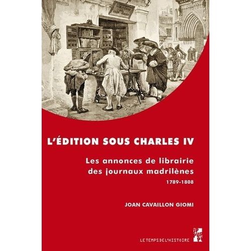 L'édition Sous Charles Iv - Les Annonces De Librairie Des Journaux Madrilènes (1789-1808)