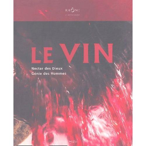 Le Vin - Nectar Des Dieux Génie Des Hommes