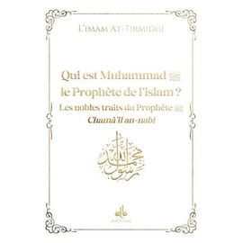 Qui Est Muhammad, La Prophète De L'islam ? - Les Nobles Traits Du Prophète