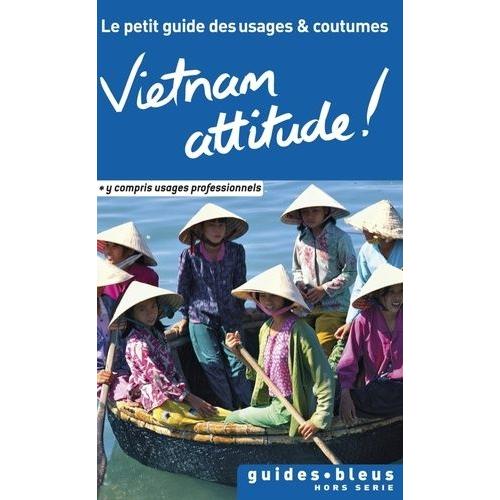 Vietnam Attitude ! - Le Petit Guide Des Usages Et Coutumes