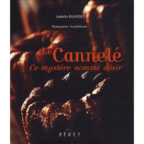Le Cannelé - Ce Mystère Nommé Désir