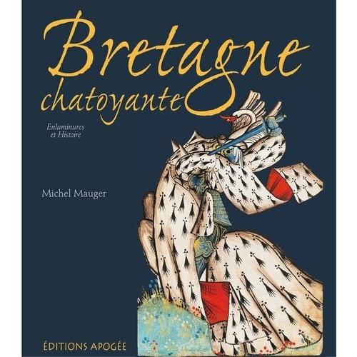 Bretagne Chatoyante - Enluminures Et Histoire