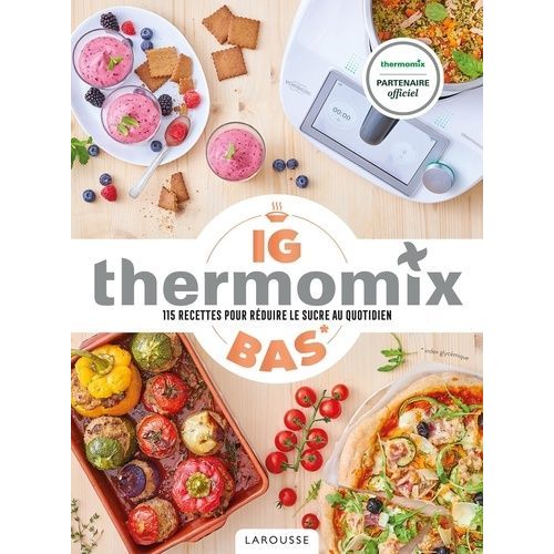 Ig Bas Thermomix - 115 Recettes Pour Réduire Le Sucre Au Quotidien