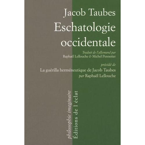 Eschatologie Occidentale - Précédé De La Guérilla Herméneutique De Jacob Taubes Par Raphaël Lellouche