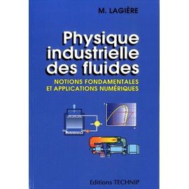 Physique Industrielle Des Fluides - Notions Fondamentales Et Applications Numériques
