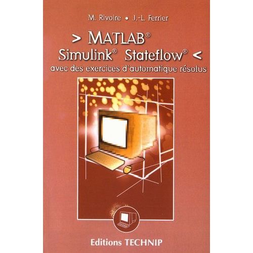 Matlab, Simulink, Stateflow - Avec Des Exercices D'automatique Résolus