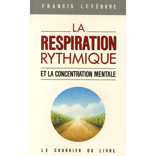 La Respiration Rythmique Et La Concentration Mentale - En Éducation Physique, En Thérapeutique Et En Psychiatrie