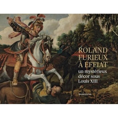 Le Cycle Du Roland Furieux À Effiat - Un Mystérieux Décor Sous Louis Xiii