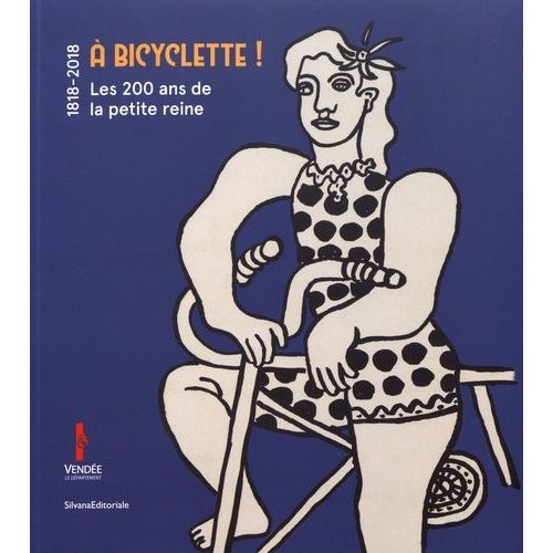 A Bicyclette ! - Les 200 Ans De La Petite Reine (1818-2018)