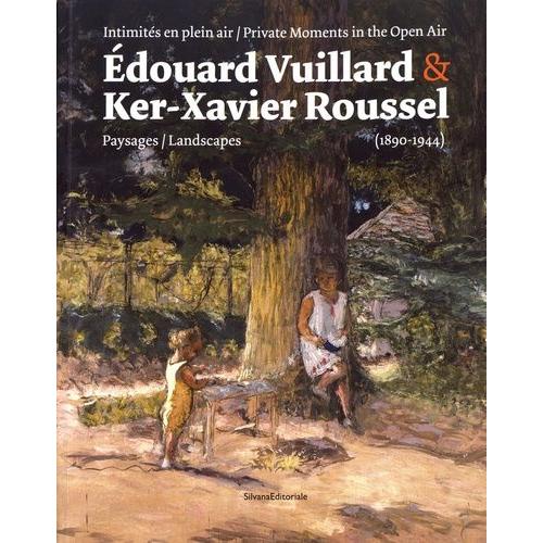 Intimités En Plein Air : Edouard Vuillard & Ker-Xavier Roussel - Paysages (1890-1944)