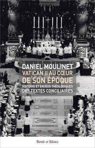 Vatican Ii, Au Coeur De Son Époque - Histoire Et Enjeux Théologiques Des Textes Conciliaires