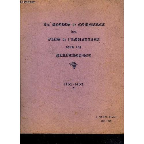 Les Regles De Commerce Des Vins De L Aquitaine Sous Les Plantagenet - 1152-1453 - Les Donnees Historiques Et Geographiques, Le Transport Du Vin, Le Pays Bordelais Au Xiveme Siecle, Le Vin En(...)