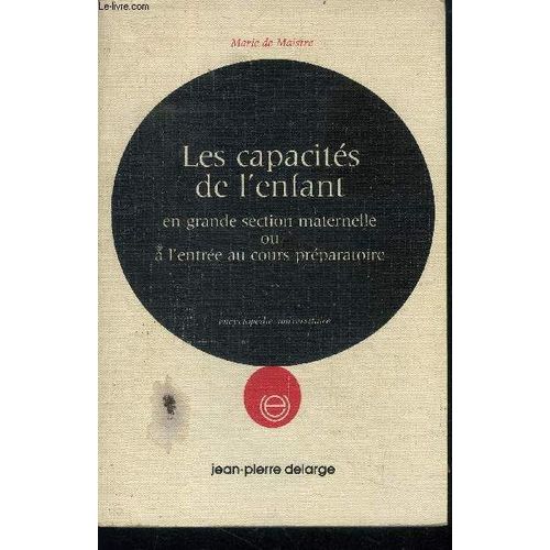 Les Capacites De L Enfant En Grande Section Maternelle Ou A L Entree Au Cours Preparatoire - Collection Encyclopedie Universitaire - Les Travaux Anterieurs , Etude Critique, Choix Des Epreuves(...)