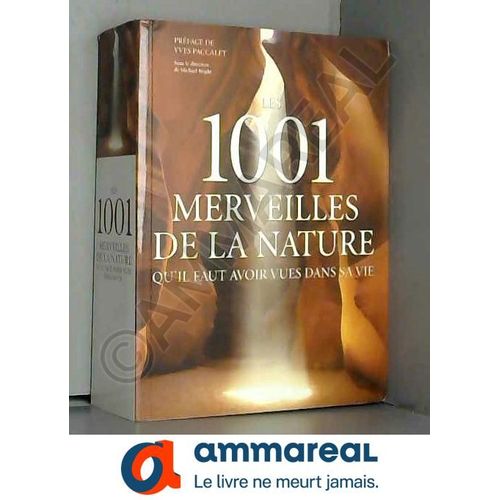 Les 1001 Merveilles De La Nature Qu'il Faut Avoir Vues Dans Sa Vie