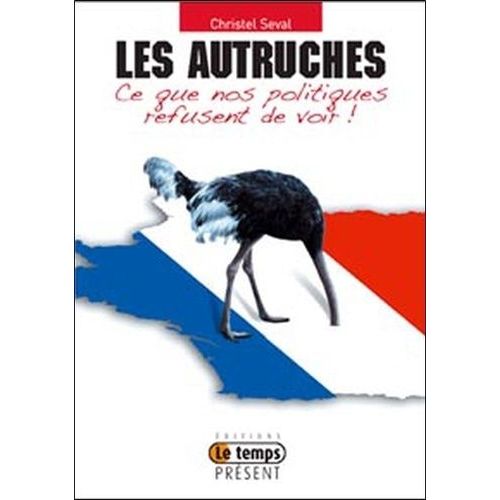 Les Autruches - Ce Que Nos Politiques Refusent De Voir