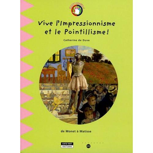 Vive L'impressionnisme Et Le Pointillisme ! - De Monet À Matisse