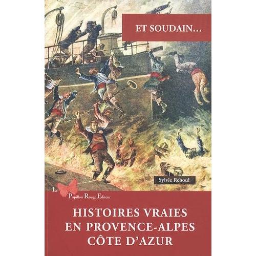 Et Soudain - Histoires Vraies En Provence-Alpes-Côte D'azur