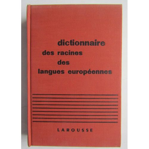 Dictionnaire Larousse Des Racines Des Langues Européennes