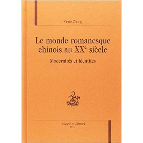 Le Monde Romanesque Chinois Au Xxe Siècle : Modernités Et Identités
