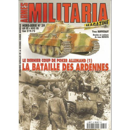 Armes Militaria Hors Série. Le Dernier Coup De Poker Allemand (1). La Bataille Des Ardennes Par Yves Buffetaut. N°  39 