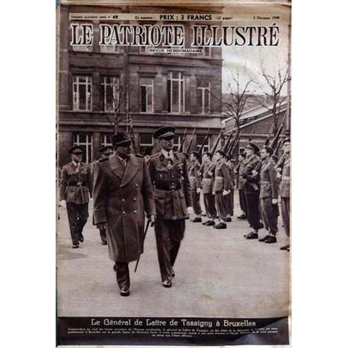 Patriote Illustre (Le) N° 49 Du 05/12/1948 - Le General De Lattre De Tassigny A Bruxelles - Malgre La Guerre - La Chine Evolue - Renovation Agricole Et Artisanale.