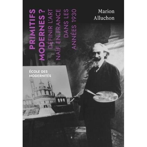 Primitifs Modernes ? - Définir L'art Naïf En France Dans Les Années 1930