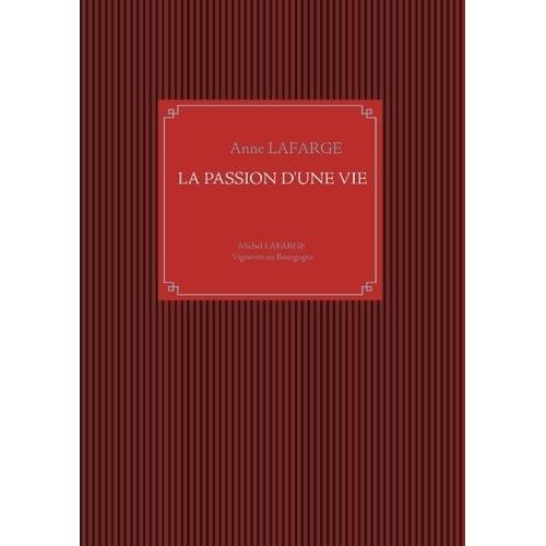 La Passion D'une Vie - Michel Lafarge, Vigneron En Bourgogne