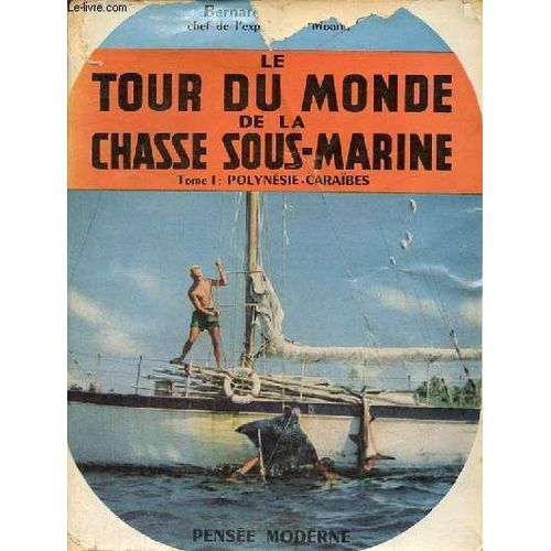 Le Tour Du Monde De La Chasse Sous-Marine Sur Un Voilier - Livre Premier : Caraibes-Polynésie.