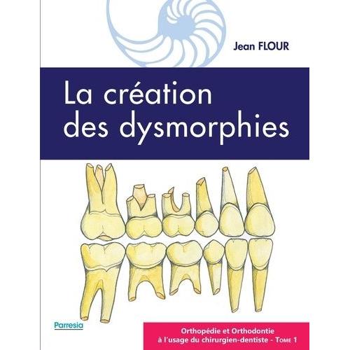 Orthopédie Et Orthodontie À L'usage Du Chirurgien-Dentiste - Tome 1, La Création Des Dysmorphies