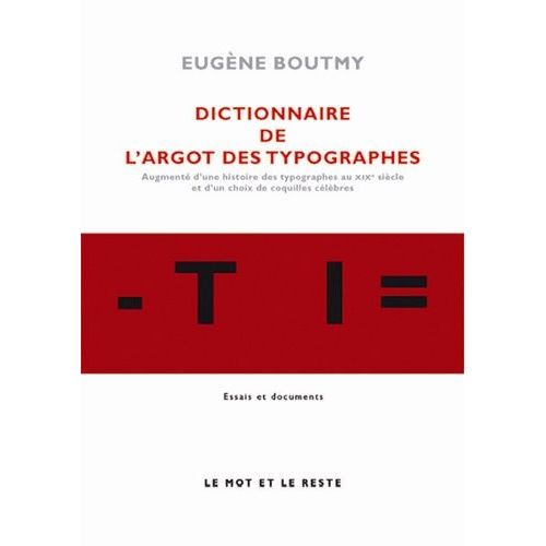 Dictionnaire De L'argot Des Typographes - Augmenté D'une Histoire Des Typographes Au Xixe Siècle Et D'un Choix De Coquilles Célèbres