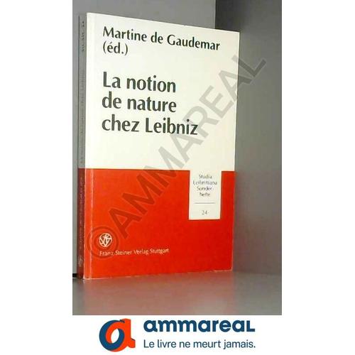 La Notion De Nature Chez Leibniz: Colloque Organise Par Le Departement De Philosophie De Luniversite De Provence (Aix-En-Provence), Le Cnrs