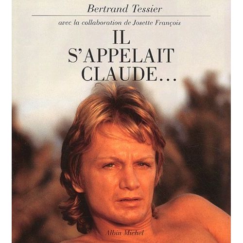 Bertrand Tessier: Il S Appelait Claude...   