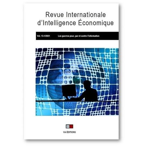 Revue Internationale D'intelligence Économique 13-1 2021 - Les Guerres Pour, Par Et Contre L'information