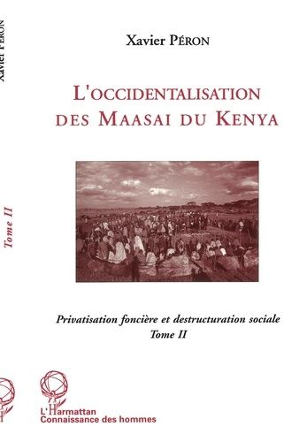 L'occidentalisation Des Maasaï Du Kenya - Privatisation Foncière Et Destruction Sociale Chez Les Maasaï Du Kenya