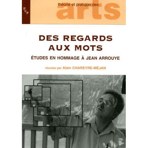 Des Regards Aux Mots - Etudes En Hommage À Jean Arrouye