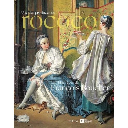 Une Des Provinces Du Rococo - La Chine Rêvée De François Boucher