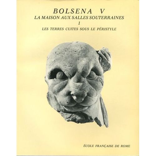 Fouilles De L'ecole Française De Rome À Bolsena (Poggio Moscini) - Tome 5, La Maison Aux Salles Souterraines 1, Les Terres Cuites Sous Le Péristyle