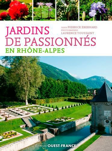 Jardins De Passionnés En Rhône-Alpes - Des Îlots De Verdure Où S'émerveiller Et Apprendre