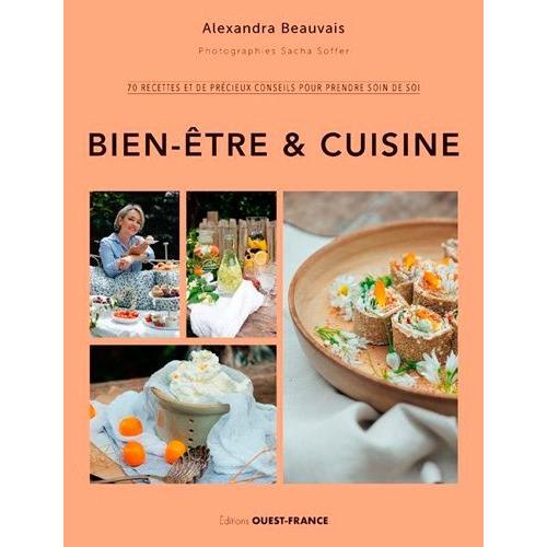 Bien-Être & Cuisine - 70 Recettes Et De Précieux Conseils Pour Prendre Soin De Soi