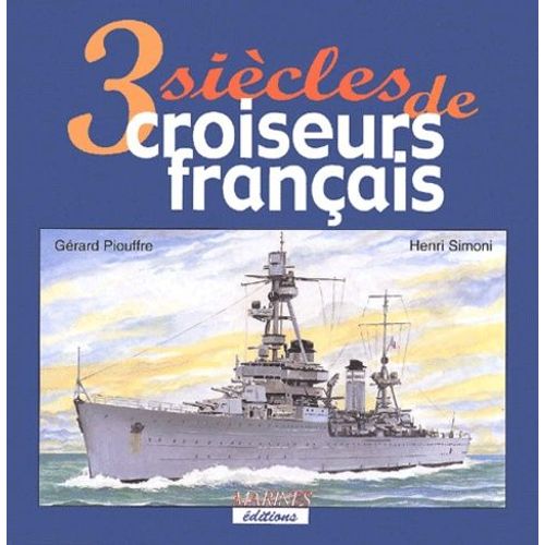 3 Siècles De Croiseurs Français