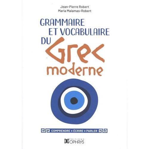 Grammaire Et Vocabulaire Du Grec Moderne - Comprendre, Écrire, Parler
